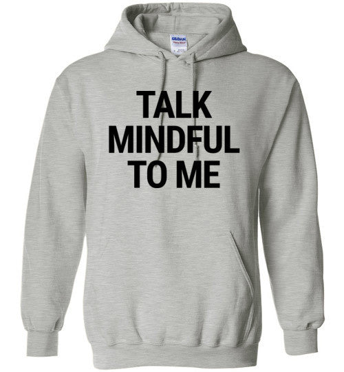 Talk Mindful To Me Hoodie