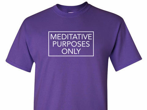 Meditative Purposes Only Tee
