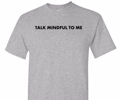 Talk Mindful To Me Tee