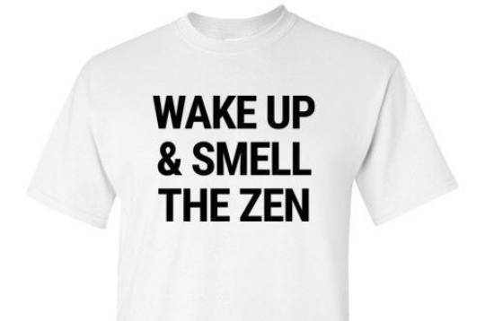 Wake Up & Smell The Zen Tee