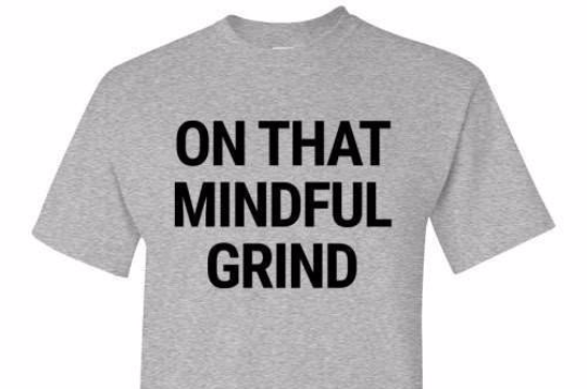 On that Mindful Grind Tee