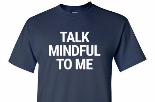 Talk Mindful To Me Tee