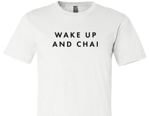 WAKE UP AND CHAI TEE