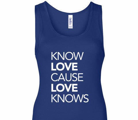 Know Love Cause Love Knows Tank Top