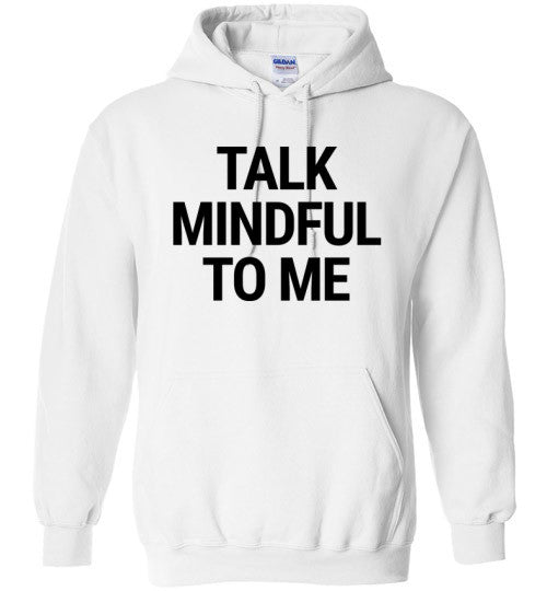 Talk Mindful To Me Hoodie